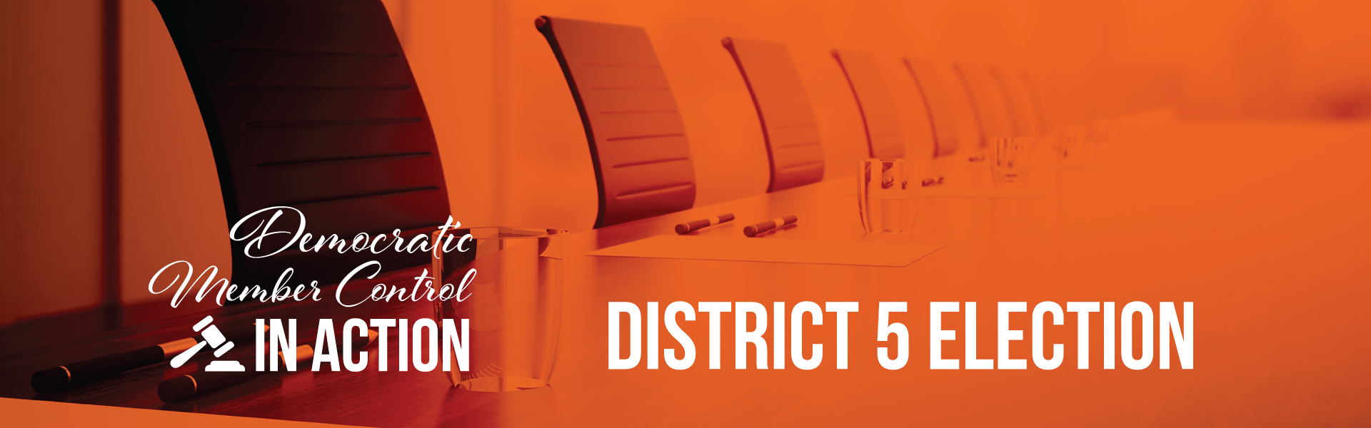 Democratic Member Control in action! District 5 election, click to learn more!