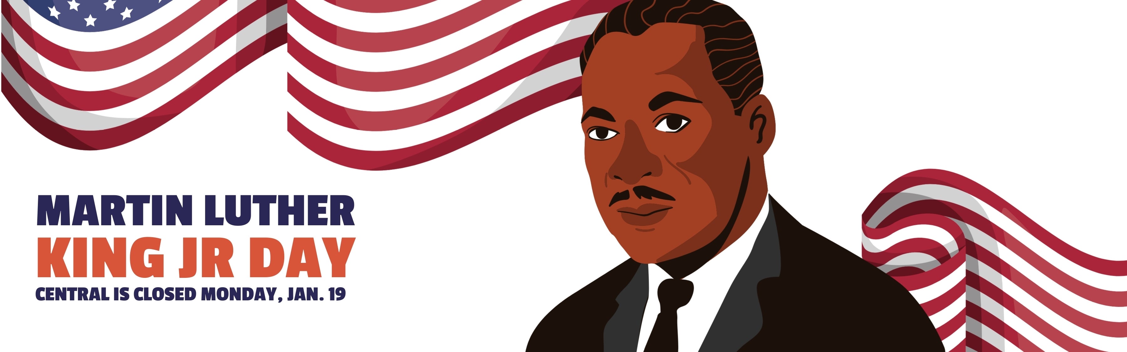 Martin Luther King Jr Day. Central is closed Monday, January 19.