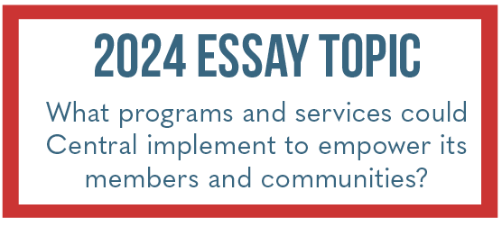 2024 essay topic: what programs and services could Central implement to empower its members and communities.